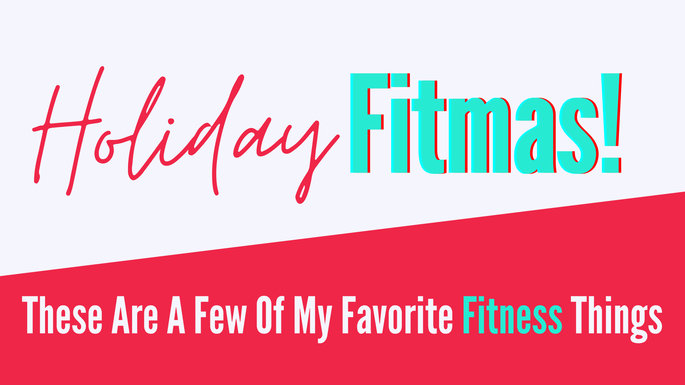 Holiday Fitmas - These Are A Few of my Favorite Fitness Things