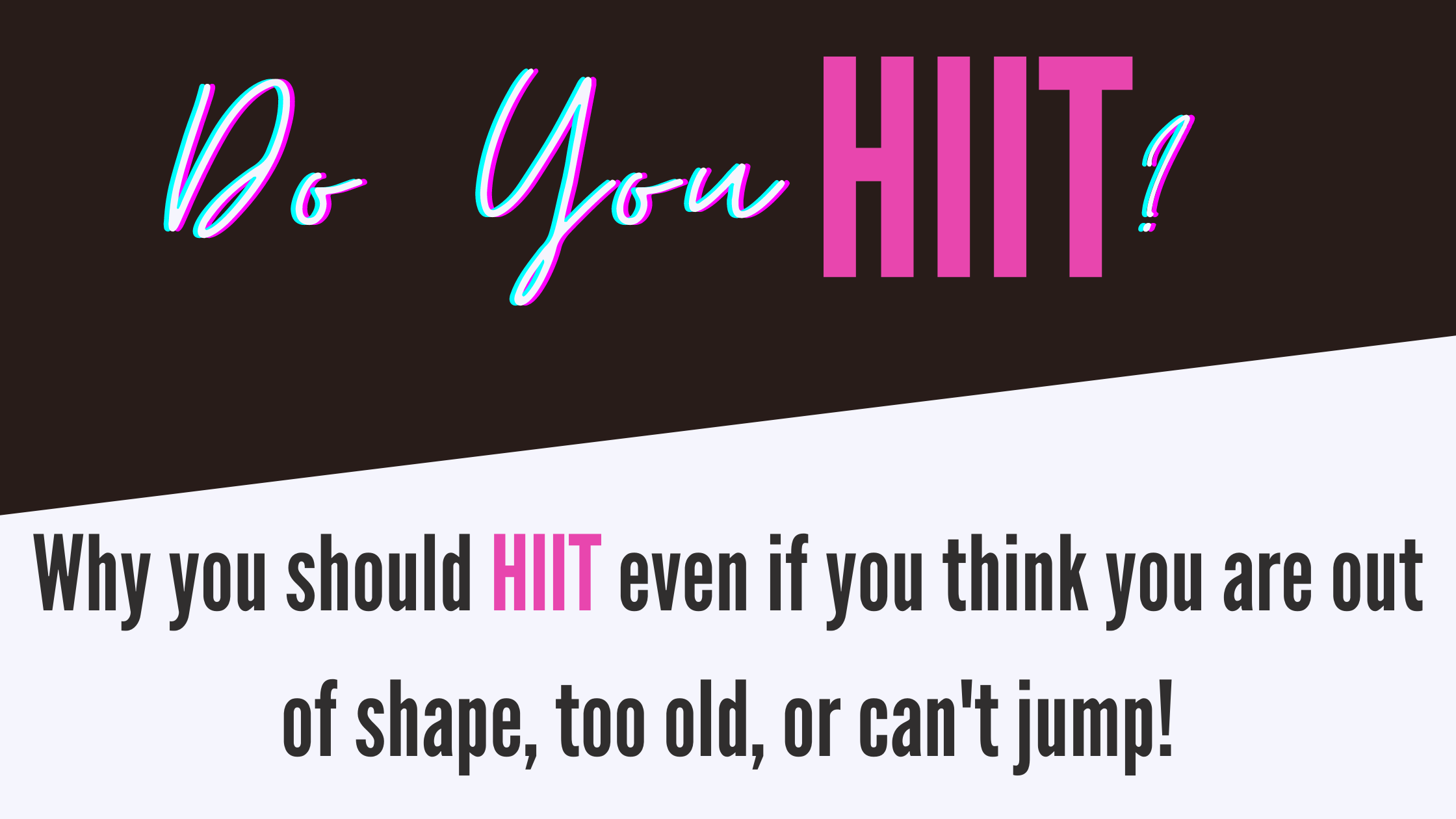 Is HIIT Good for Women? Why you should HIIT even if you think you are out of shape, too old, or can't jump!