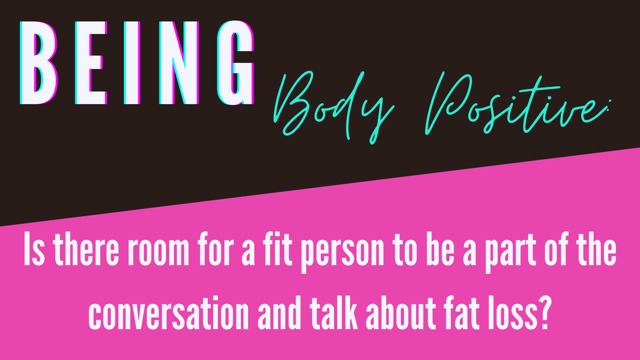 Being Body Positive:  Is there room for a fit person to be a part of the conversation and talk about fat loss?